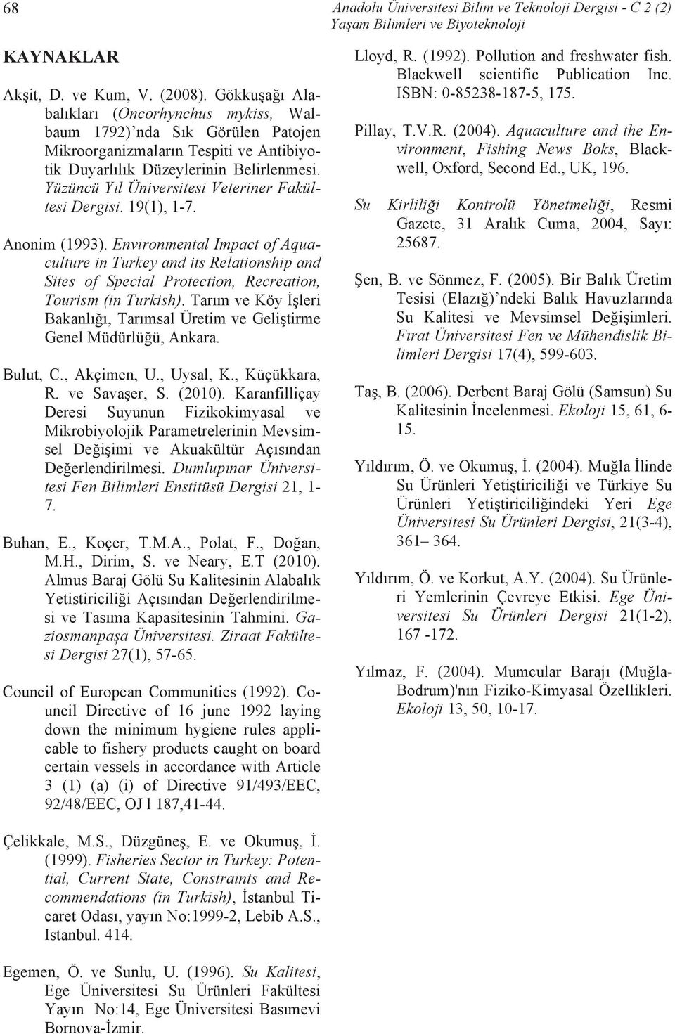 Yüzüncü Yıl Üniversitesi Veteriner Fakültesi Dergisi. 19(1), 1-7. Anonim (1993).