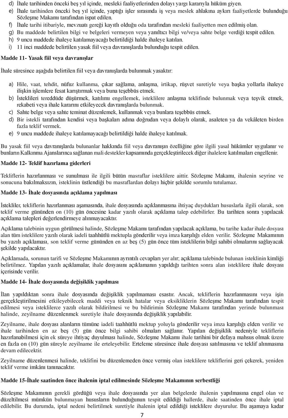 f) İhale tarihi itibariyle, mevzuatı gereği kayıtlı olduğu oda tarafından mesleki faaliyetten men edilmiş olan.