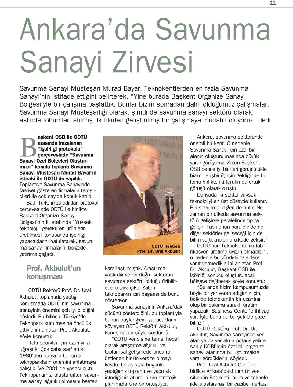 Savunma Sanayi Müsteflarl olarak, flimdi de savunma sanayi sektörü olarak, asl nda tohumlar at lm fl ilk fikirleri gelifltirilmifl bir çal flmaya müdahil oluyoruz dedi.