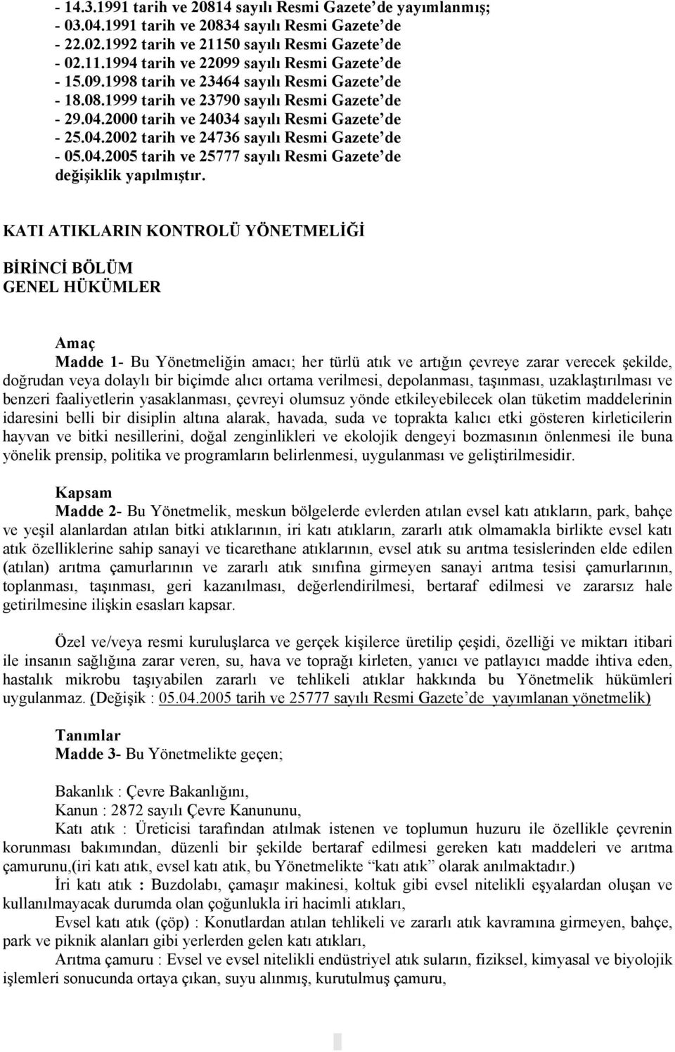 04.2005 tarih ve 25777 sayılı Resmi Gazete de değişiklik yapılmıştır.