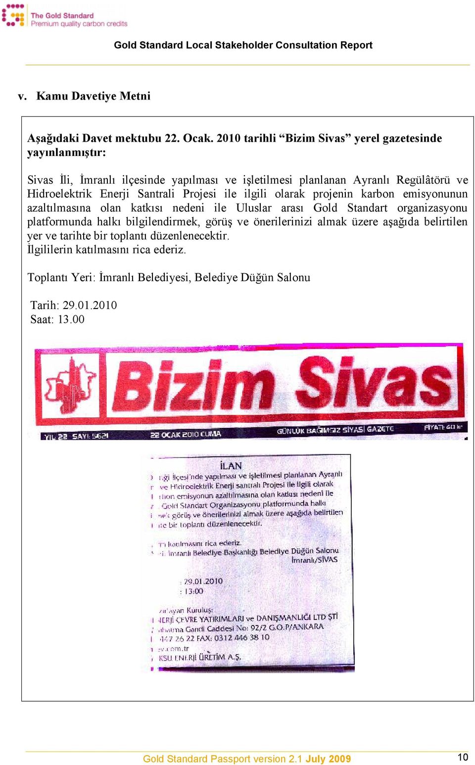 Hidroelektrik Enerji Santrali Projesi ile ilgili olarak projenin karbon emisyonunun azaltılmasına olan katkısı nedeni ile Uluslar arası Gold Standart