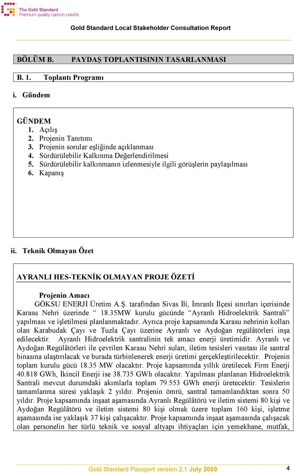 Teknik Olmayan Özet AYRANLI HES-TEKNİK OLMAYAN PROJE ÖZETİ Projenin Amacı GÖKSU ENERJİ Üretim A.Ş. tarafından Sivas İli, İmranlı İlçesi sınırları içerisinde Karasu Nehri üzerinde 18.