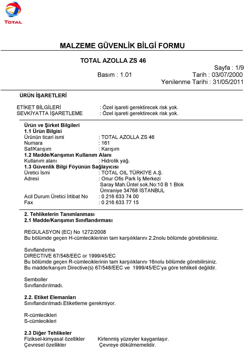 Tehlikelerin Tanımlanması 2.1 Madde/Karışımın Sınıflandırması : TOTAL OIL TÜRKİYE A.Ş. : Onur Ofis Park İş Merkezi Saray Mah.Üntel sok.