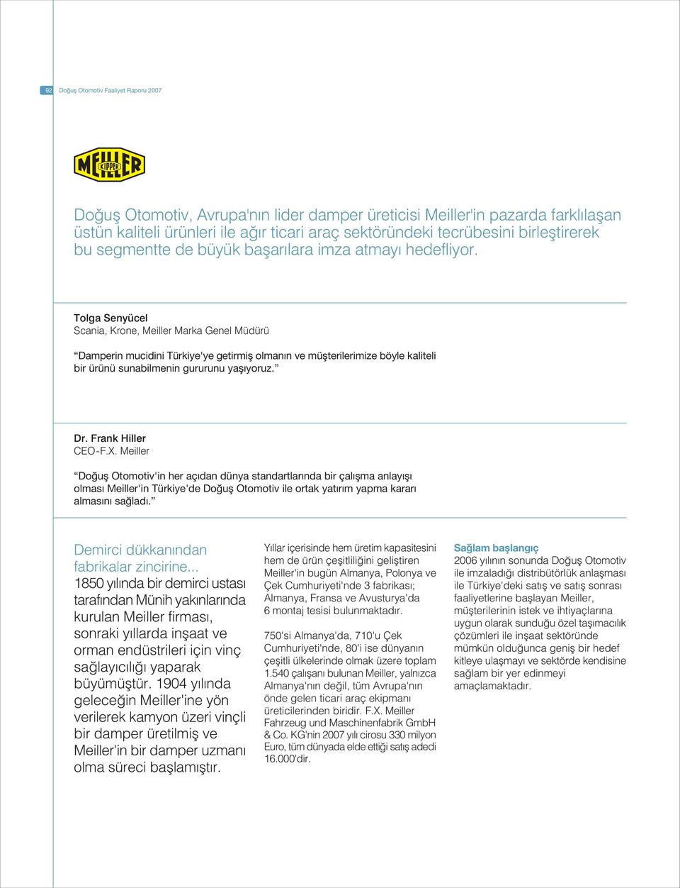 Tolga Senyücel Scania, Krone, Meiller Marka Genel Müdürü Damperin mucidini Türkiye'ye getirmifl olman n ve müflterilerimize böyle kaliteli bir ürünü sunabilmenin gururunu yafl yoruz. Dr.