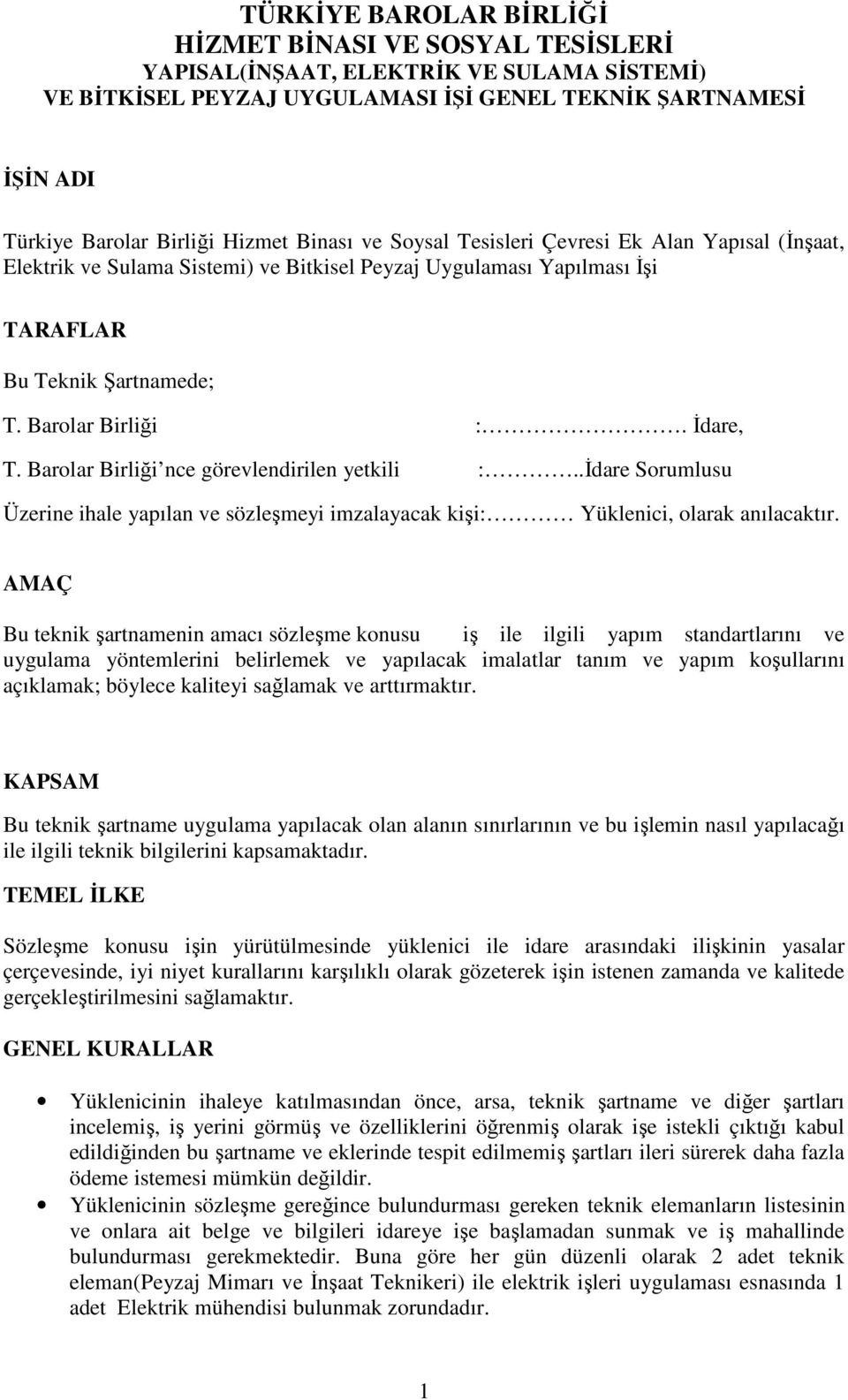 Barlar Birliği nce görevlendirilen yetkili :..Đdare Srumlusu Üzerine ihale yapılan ve sözleşmeyi imzalayacak kişi: Yüklenici, larak anılacaktır.