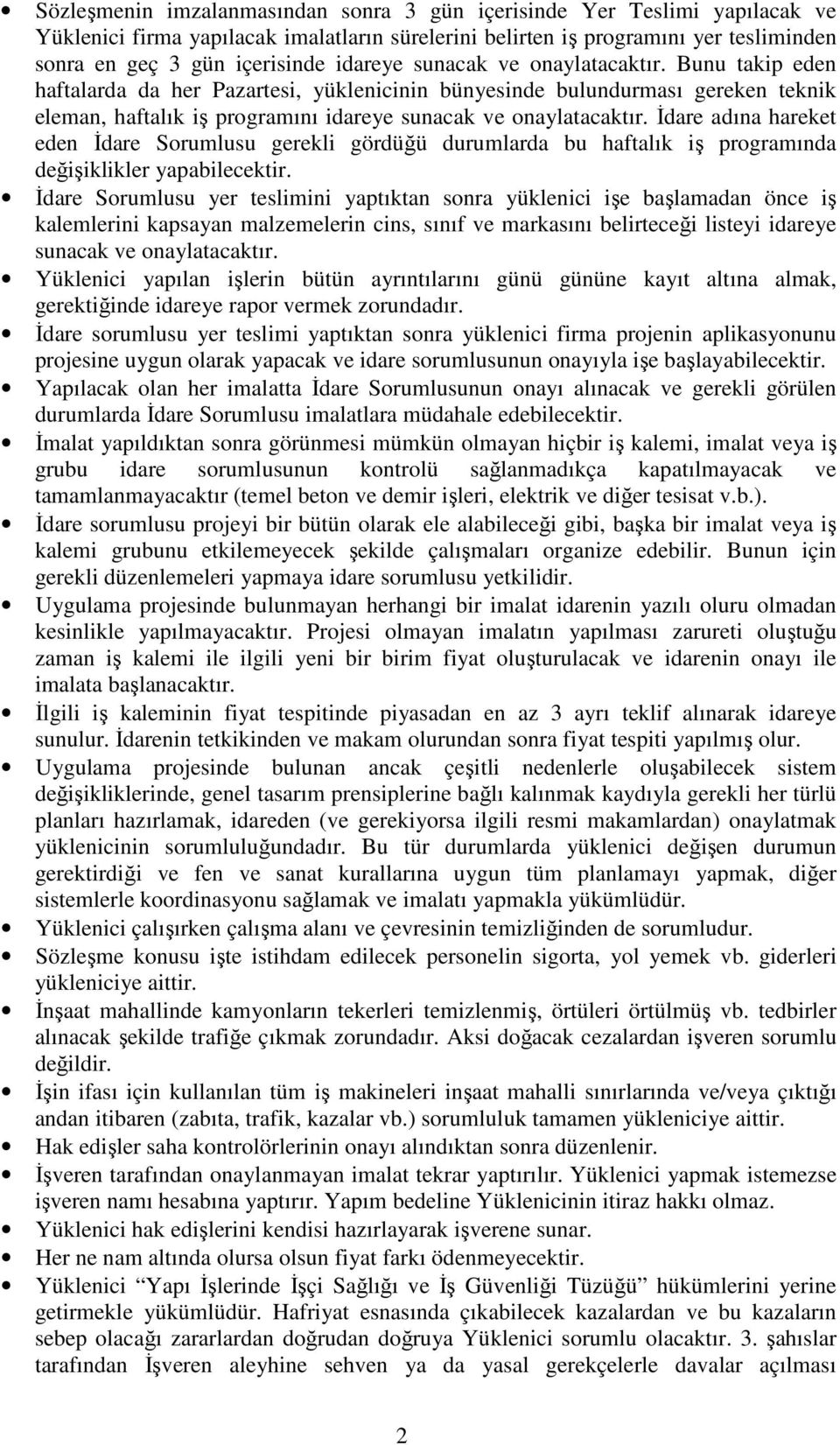 Đdare adına hareket eden Đdare Srumlusu gerekli gördüğü durumlarda bu haftalık iş prgramında değişiklikler yapabilecektir.