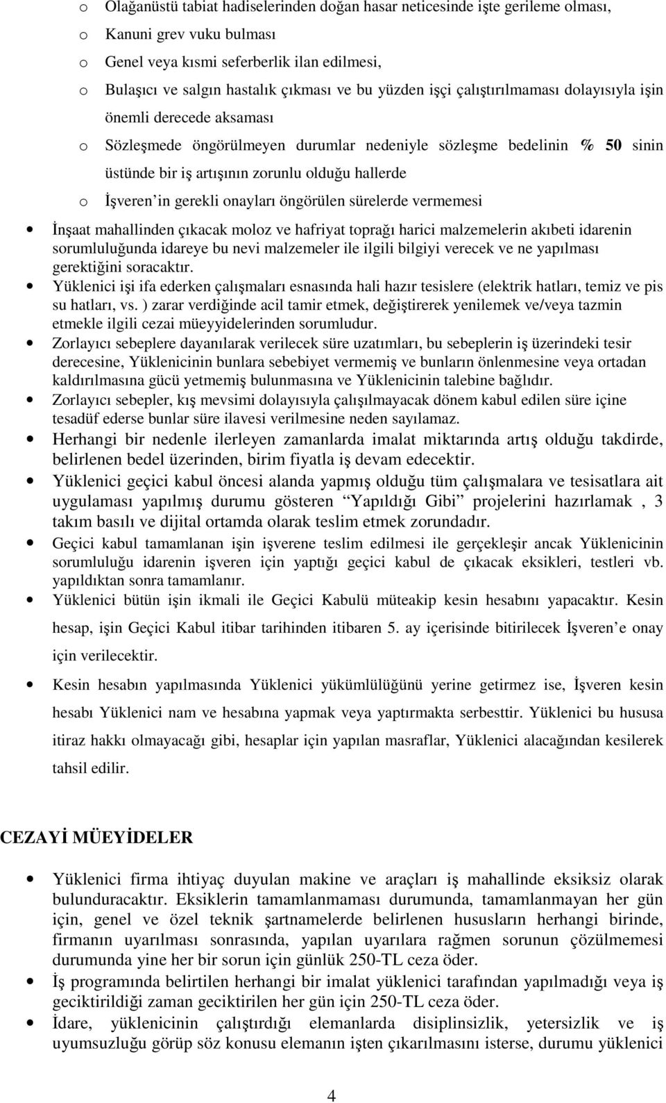 nayları öngörülen sürelerde vermemesi Đnşaat mahallinden çıkacak mlz ve hafriyat tprağı harici malzemelerin akıbeti idarenin srumluluğunda idareye bu nevi malzemeler ile ilgili bilgiyi verecek ve ne