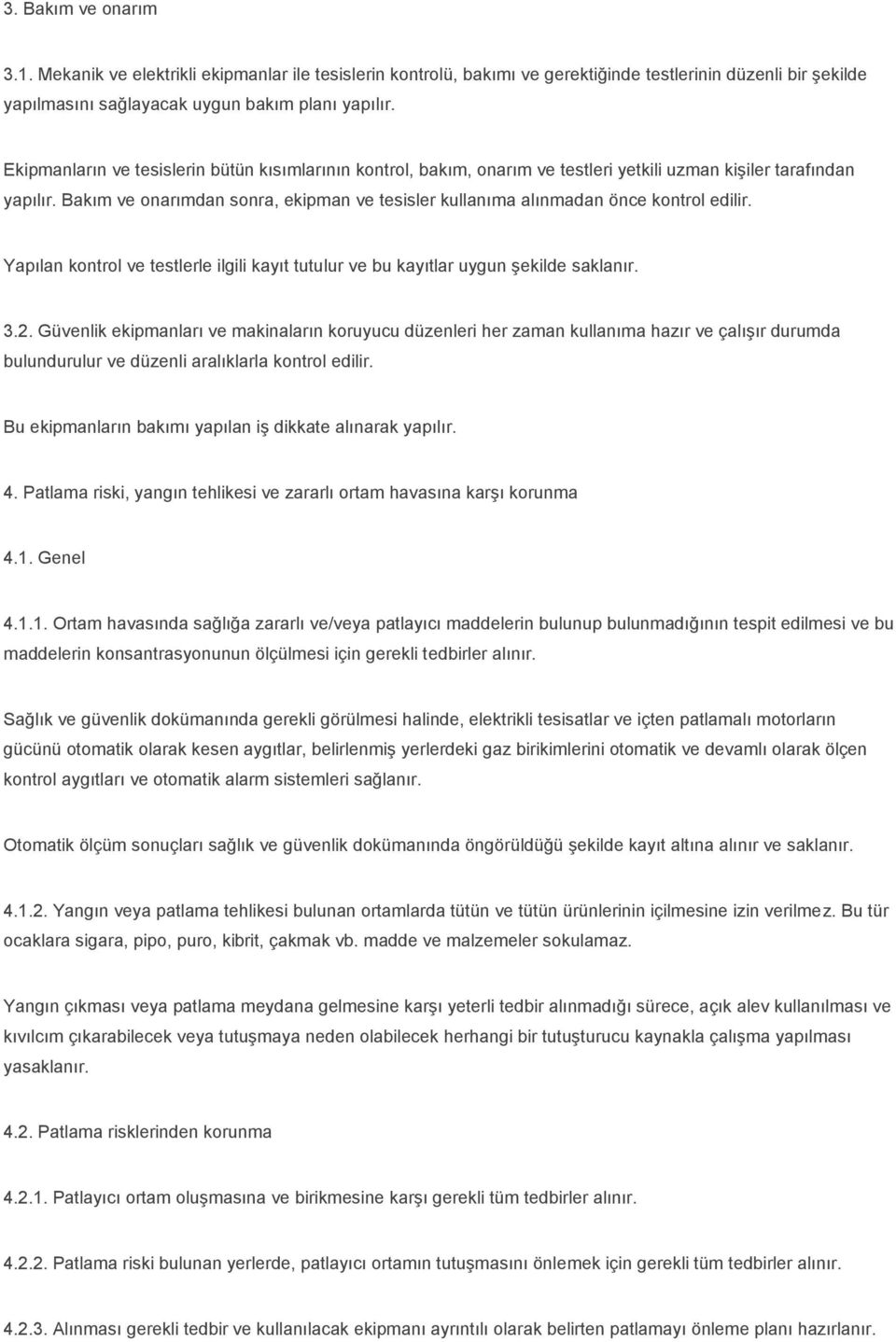 Bakım ve onarımdan sonra, ekipman ve tesisler kullanıma alınmadan önce kontrol edilir. Yapılan kontrol ve testlerle ilgili kayıt tutulur ve bu kayıtlar uygun şekilde saklanır. 3.2.