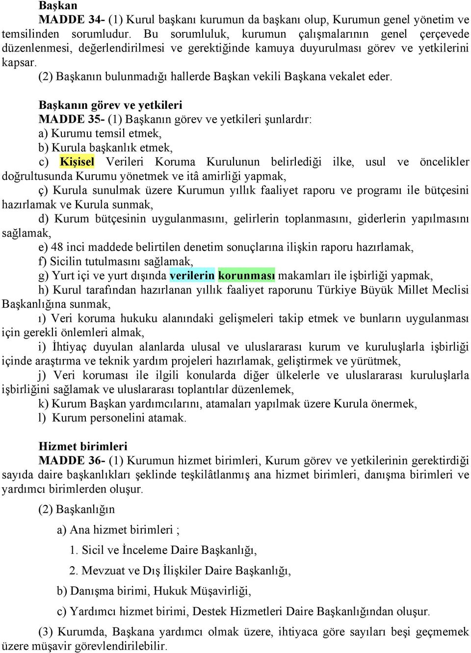 (2) Başkanın bulunmadığı hallerde Başkan vekili Başkana vekalet eder.