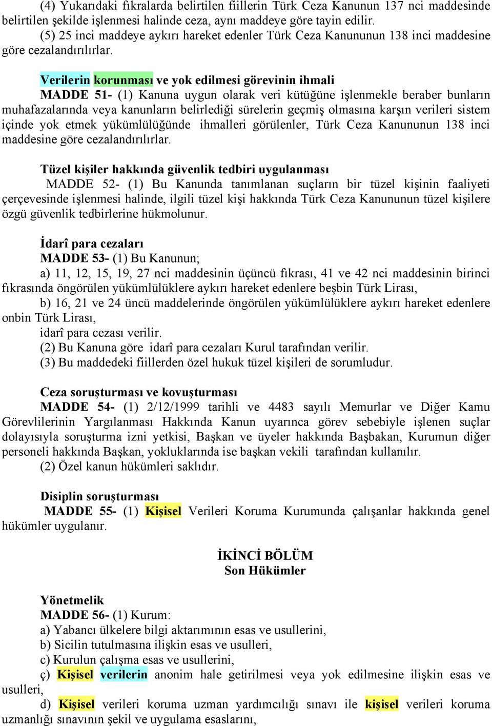 Verilerin korunması ve yok edilmesi görevinin ihmali MADDE 51- (1) Kanuna uygun olarak veri kütüğüne işlenmekle beraber bunların muhafazalarında veya kanunların belirlediği sürelerin geçmiş olmasına