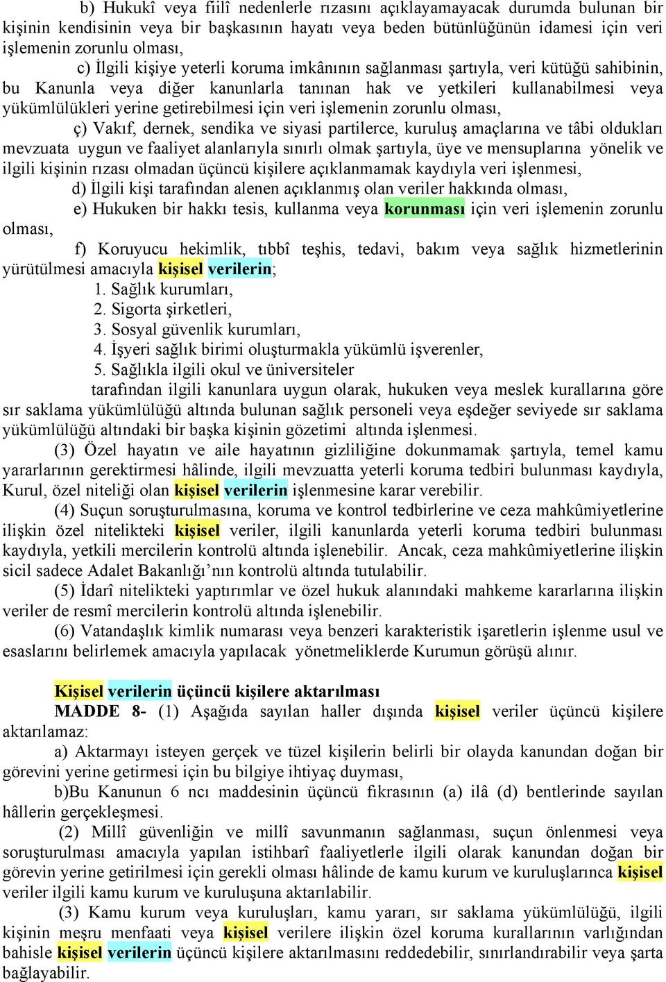 için veri işlemenin zorunlu olması, ç) Vakıf, dernek, sendika ve siyasi partilerce, kuruluş amaçlarına ve tâbi oldukları mevzuata uygun ve faaliyet alanlarıyla sınırlı olmak şartıyla, üye ve