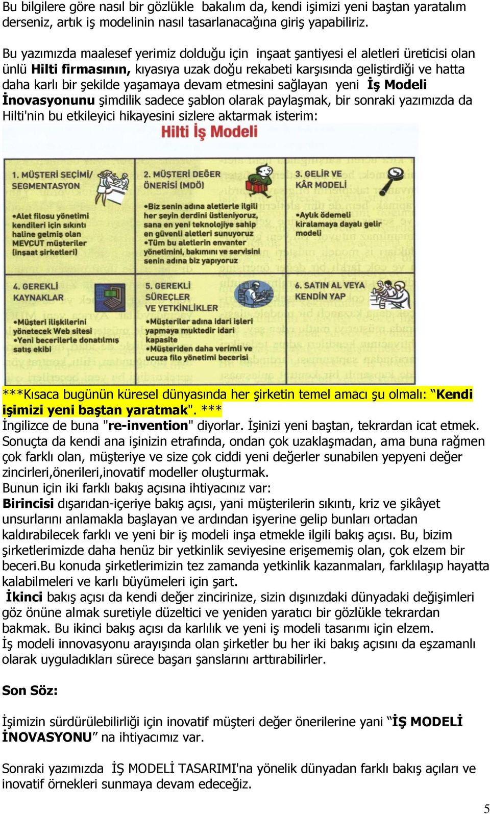 yaşamaya devam etmesini sağlayan yeni Đş Modeli Đnovasyonunu şimdilik sadece şablon olarak paylaşmak, bir sonraki yazımızda da Hilti'nin bu etkileyici hikayesini sizlere aktarmak isterim: ***Kısaca