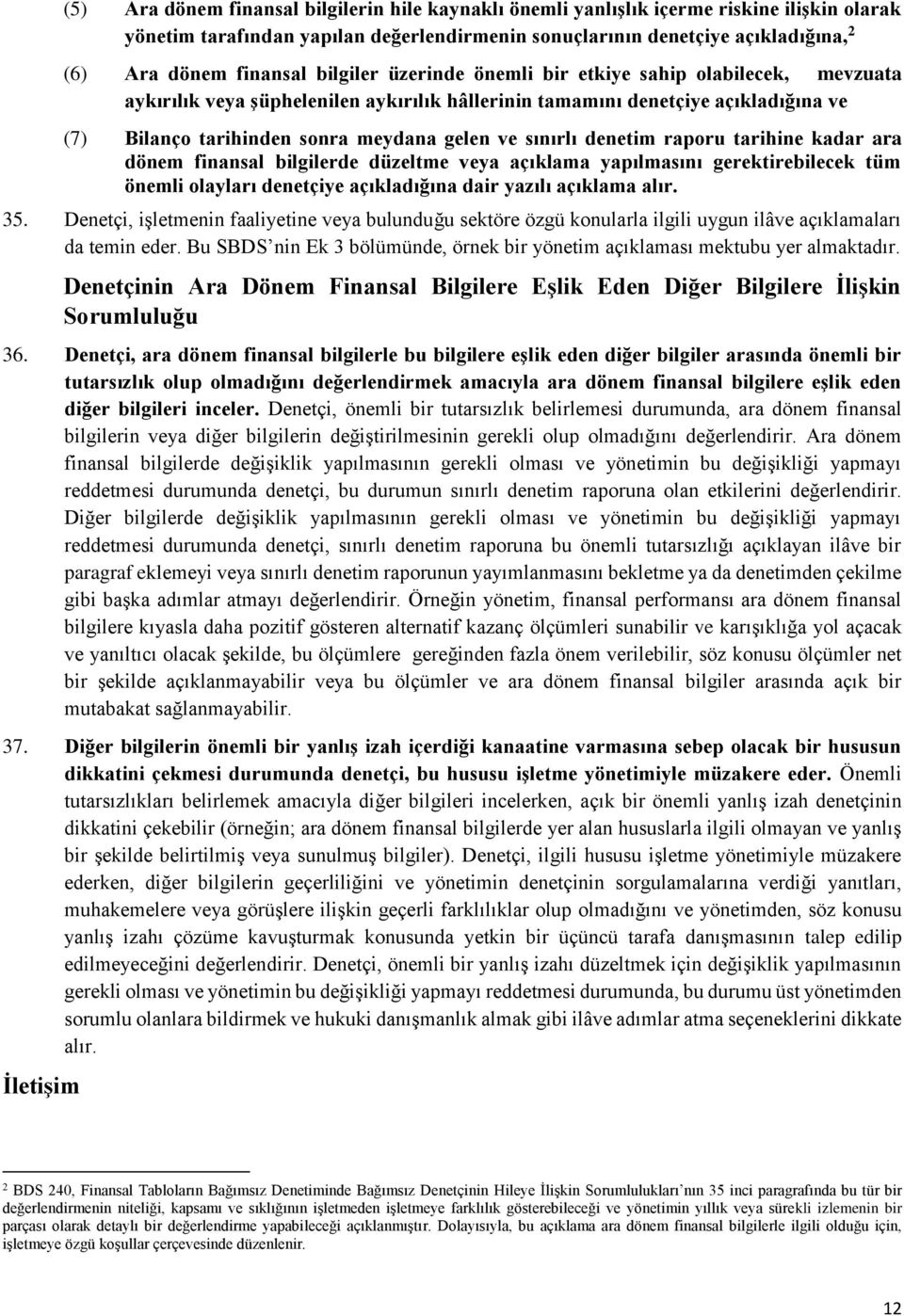 denetim rapru tarihine kadar ara dönem finansal bilgilerde düzeltme veya açıklama yapılmasını gerektirebilecek tüm önemli layları denetçiye açıkladığına dair yazılı açıklama alır. 35.