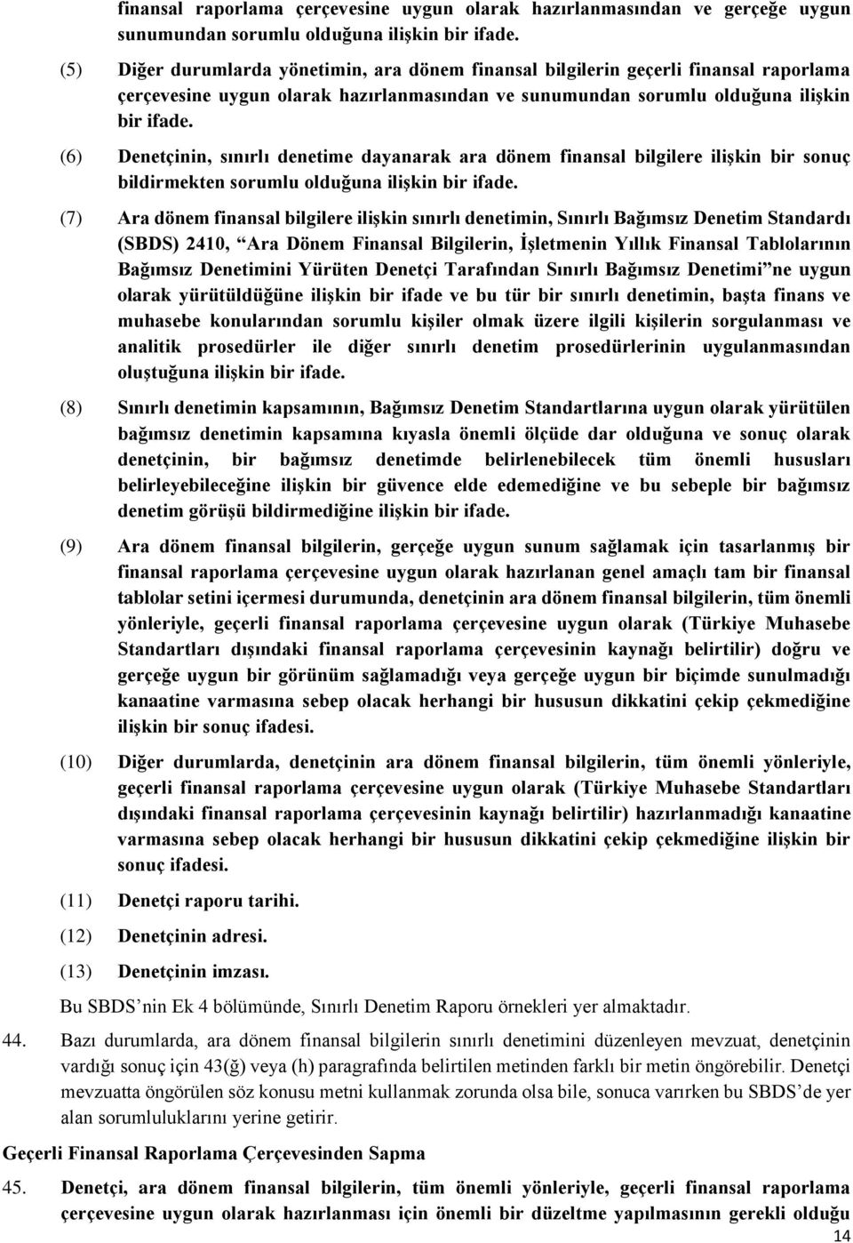 (6) Denetçinin, sınırlı denetime dayanarak ara dönem finansal bilgilere ilişkin bir snuç bildirmekten srumlu lduğuna ilişkin bir ifade.