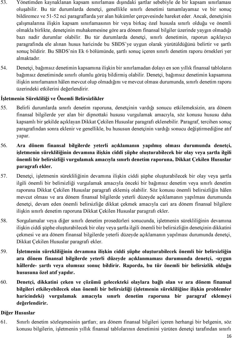 Ancak, denetçinin çalışmalarına ilişkin kapsam sınırlamasının bir veya birkaç özel hususla sınırlı lduğu ve önemli lmakla birlikte, denetçinin muhakemesine göre ara dönem finansal bilgiler üzerinde