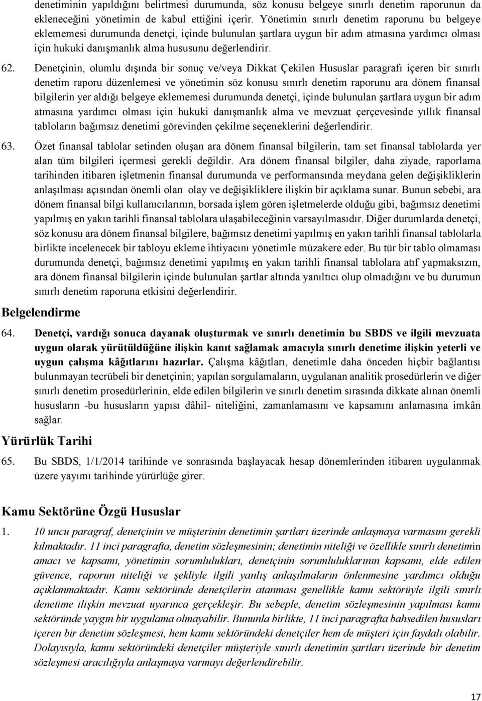 Denetçinin, lumlu dışında bir snuç ve/veya Dikkat Çekilen Hususlar paragrafı içeren bir sınırlı denetim rapru düzenlemesi ve yönetimin söz knusu sınırlı denetim raprunu ara dönem finansal bilgilerin