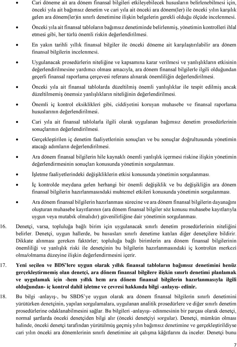 Önceki yıla ait finansal tablların bağımsız denetiminde belirlenmiş, yönetimin kntrlleri ihlal etmesi gibi, her türlü önemli riskin değerlendirilmesi.