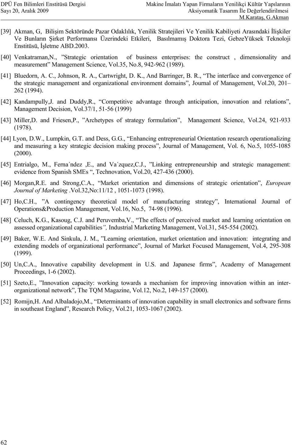 Teknoloji Enstitüsü, letme BD.2003. [40] Venkatraman,N., Strategic orientation of business enterprises: the construct, dimensionality and measurement Management Science, Vol.35, No.8, 942-962 (1989).