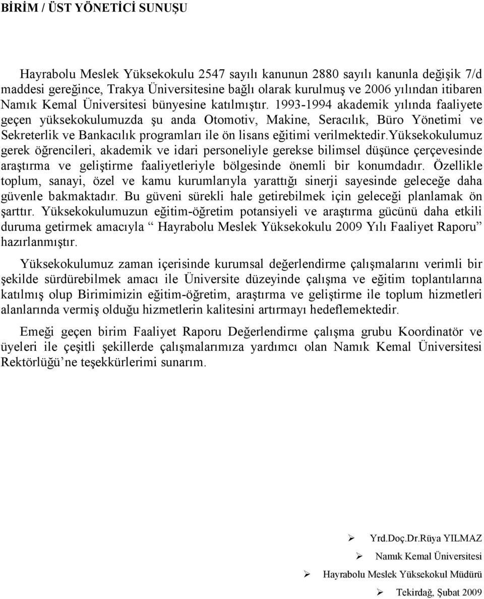 19931994 akademik yılında faaliyete geçen yüksekokulumuzda şu anda Otomotiv, Makine, Seracılık, Büro Yönetimi ve Sekreterlik ve Bankacılık programları ile ön lisans eğitimi verilmektedir.