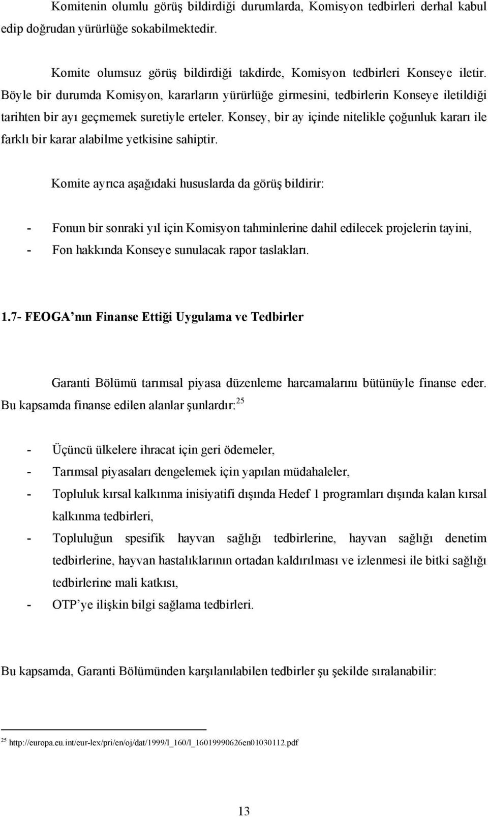 Konsey, bir ay içinde nitelikle çoğunluk kararı ile farklı bir karar alabilme yetkisine sahiptir.