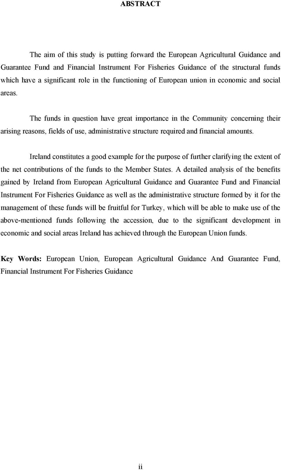 The funds in question have great importance in the Community concerning their arising reasons, fields of use, administrative structure required and financial amounts.