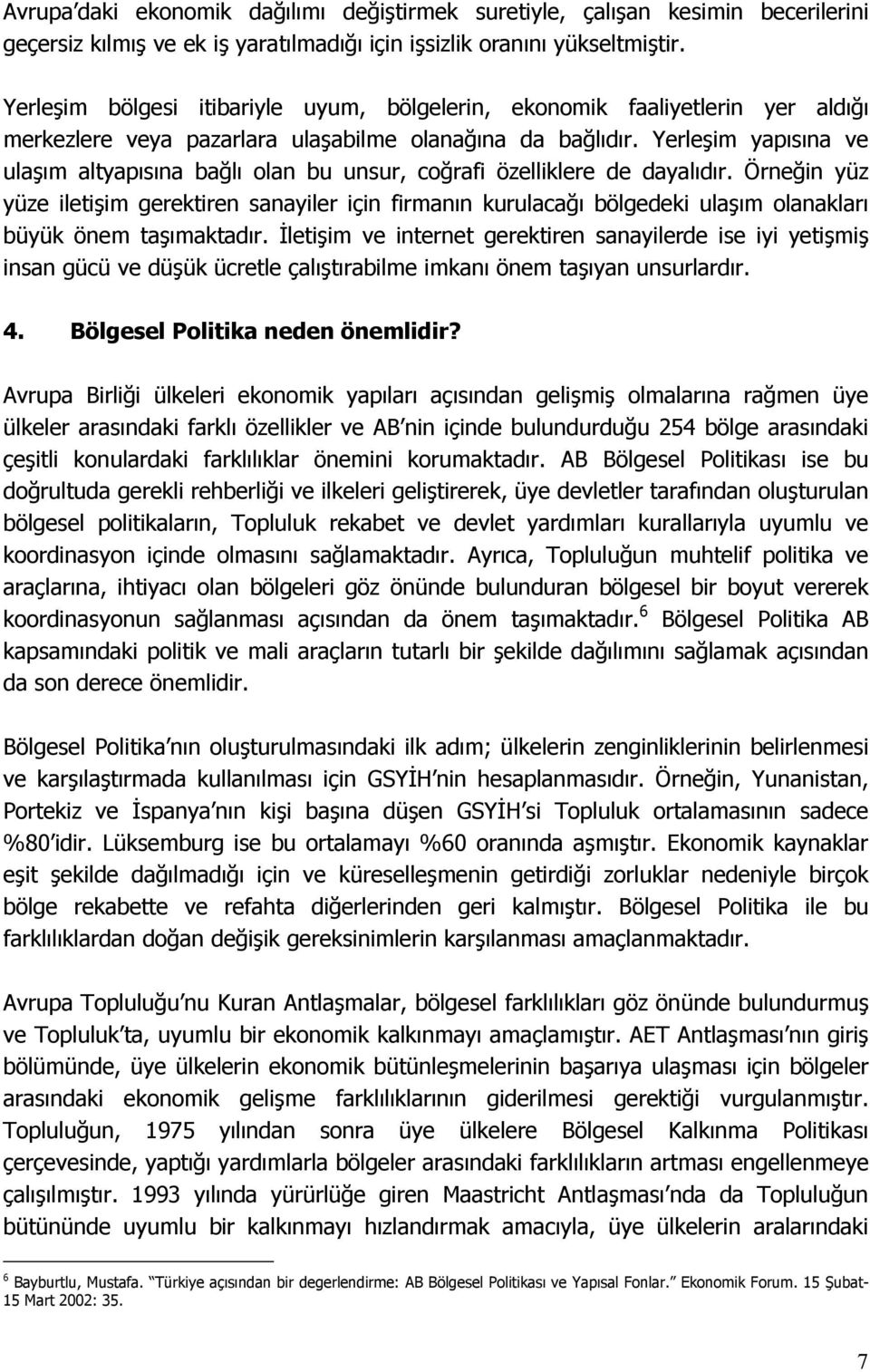 Yerleşim yapısına ve ulaşım altyapısına bağlı olan bu unsur, coğrafi özelliklere de dayalıdır.