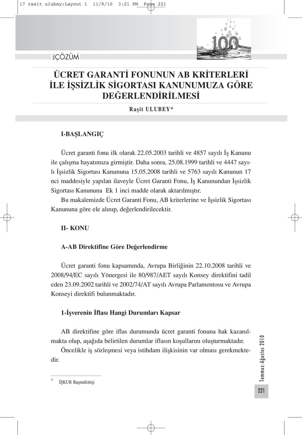 Bu makalemizde Ücret Garanti Fonu, AB kriterlerine ve İşsizlik Sigortası Kanununa göre ele alınıp, değerlendirilecektir.