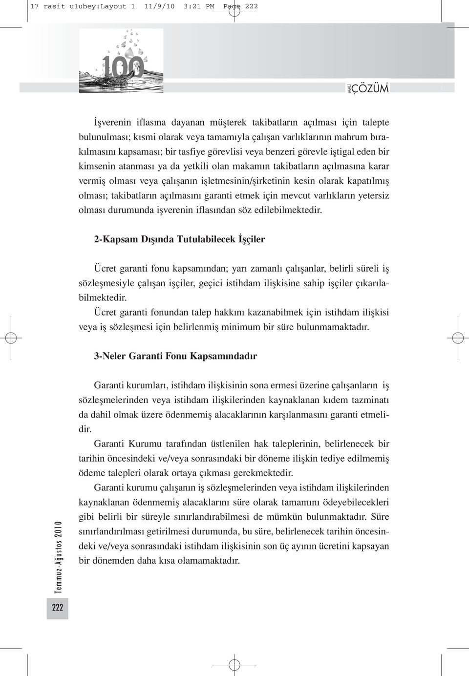 işletmesinin/şirketinin kesin olarak kapatılmış olması; takibatların açılmasını garanti etmek için mevcut varlıkların yetersiz olması durumunda işverenin iflasından söz edilebilmektedir.