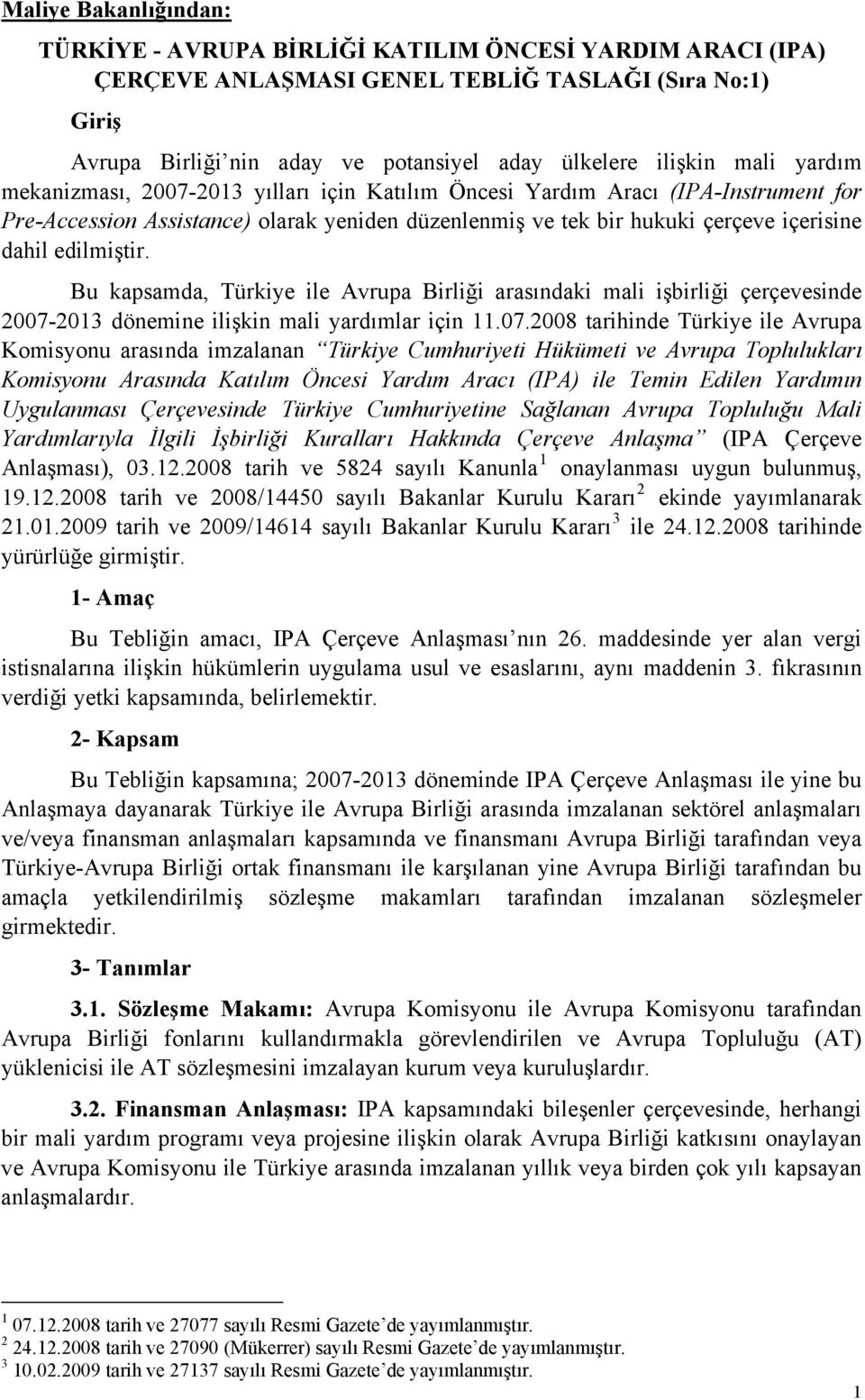 edilmiştir. Bu kapsamda, Türkiye ile Avrupa Birliği arasındaki mali işbirliği çerçevesinde 2007-