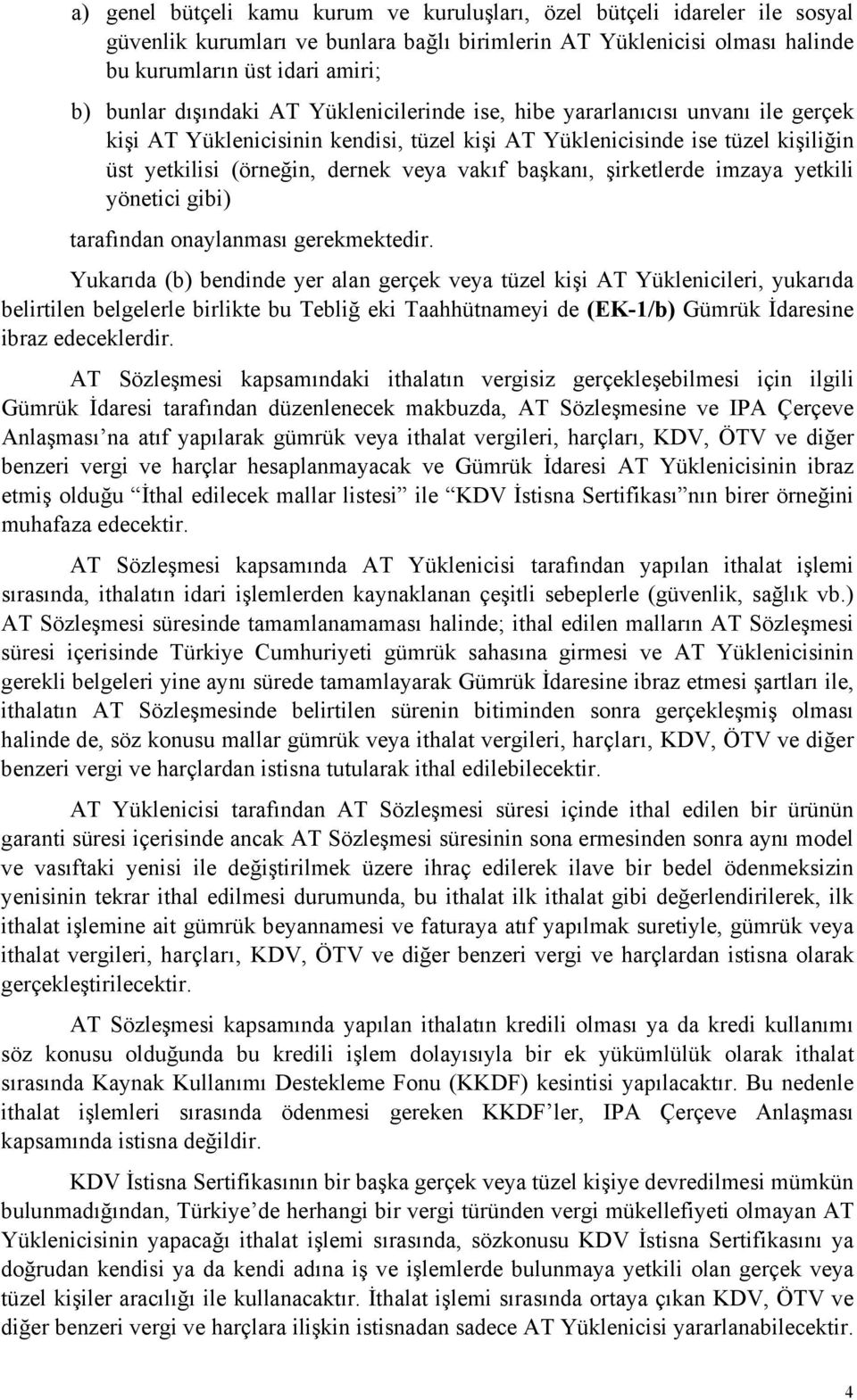 başkanı, şirketlerde imzaya yetkili yönetici gibi) tarafından onaylanması gerekmektedir.