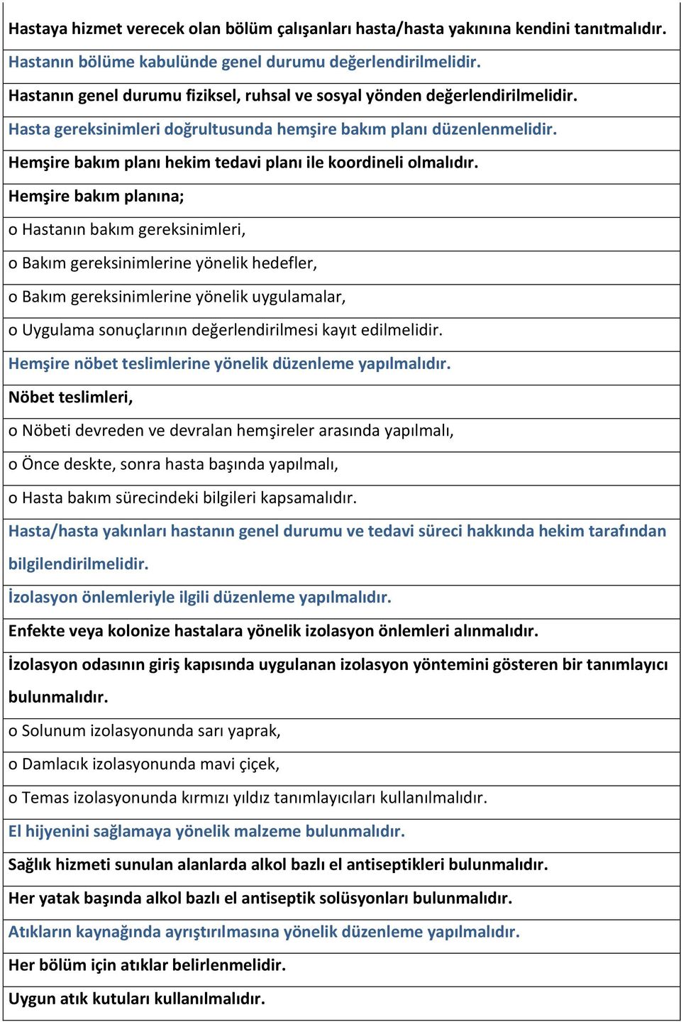 Hemşire bakım planı hekim tedavi planı ile koordineli olmalıdır.