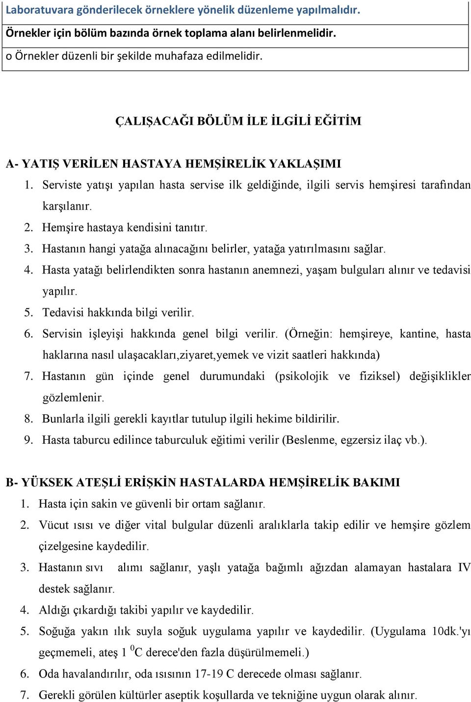 HemĢire hastaya kendisini tanıtır. 3. Hastanın hangi yatağa alınacağını belirler, yatağa yatırılmasını sağlar. 4.