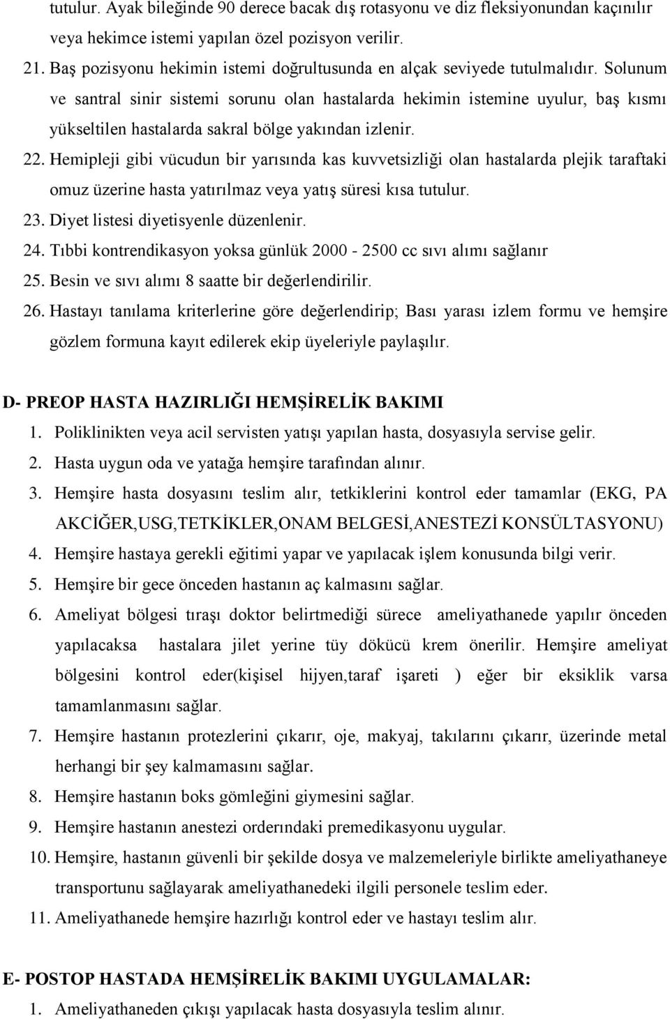 Solunum ve santral sinir sistemi sorunu olan hastalarda hekimin istemine uyulur, baģ kısmı yükseltilen hastalarda sakral bölge yakından izlenir. 22.