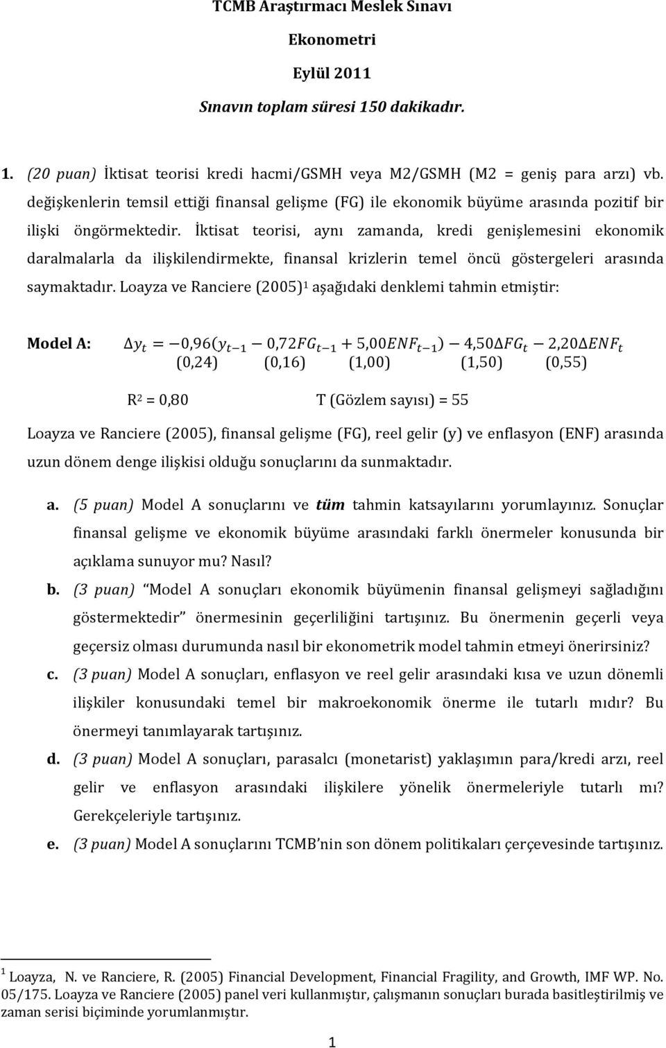 İktisat teorisi, aynı zamanda, kredi genişlemesini ekonomik daralmalarla da ilişkilendirmekte, finansal krizlerin temel öncü göstergeleri arasında saymaktadır.