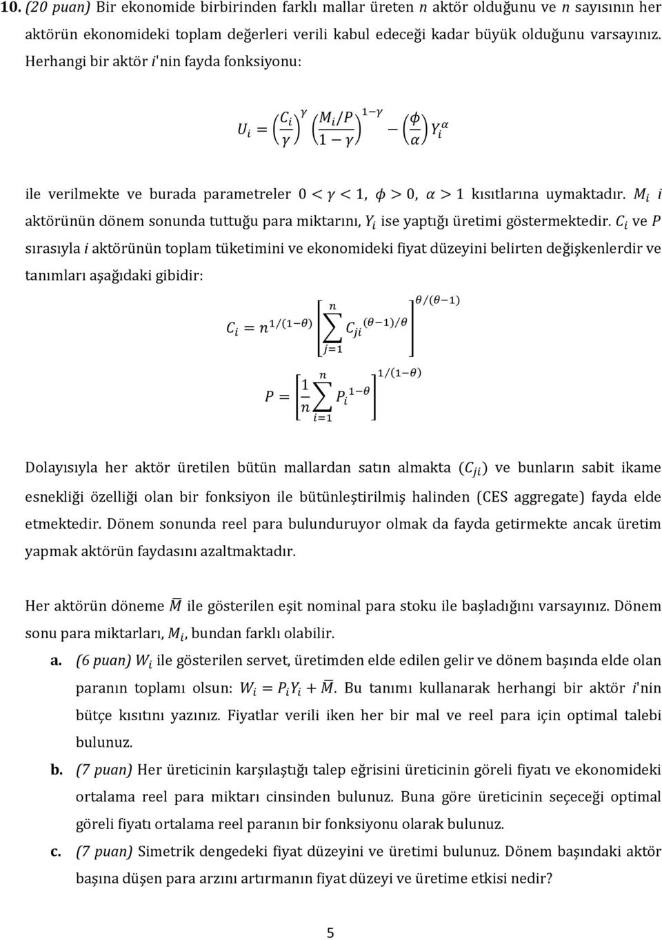 i aktörünün dönem sonunda tuttuğu para miktarını, ise yaptığı üretimi göstermektedir.