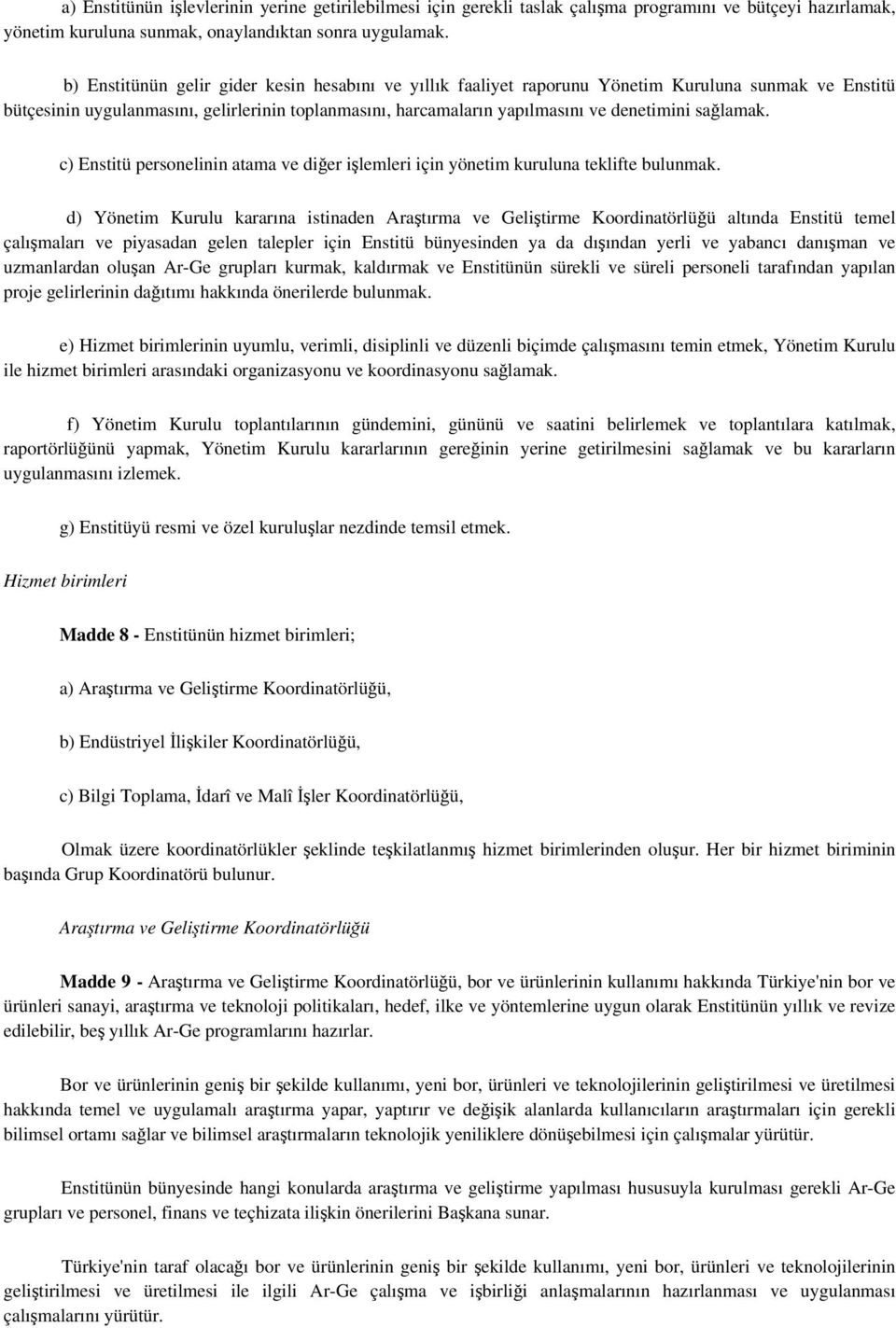 sağlamak. c) Enstitü personelinin atama ve diğer işlemleri için yönetim kuruluna teklifte bulunmak.