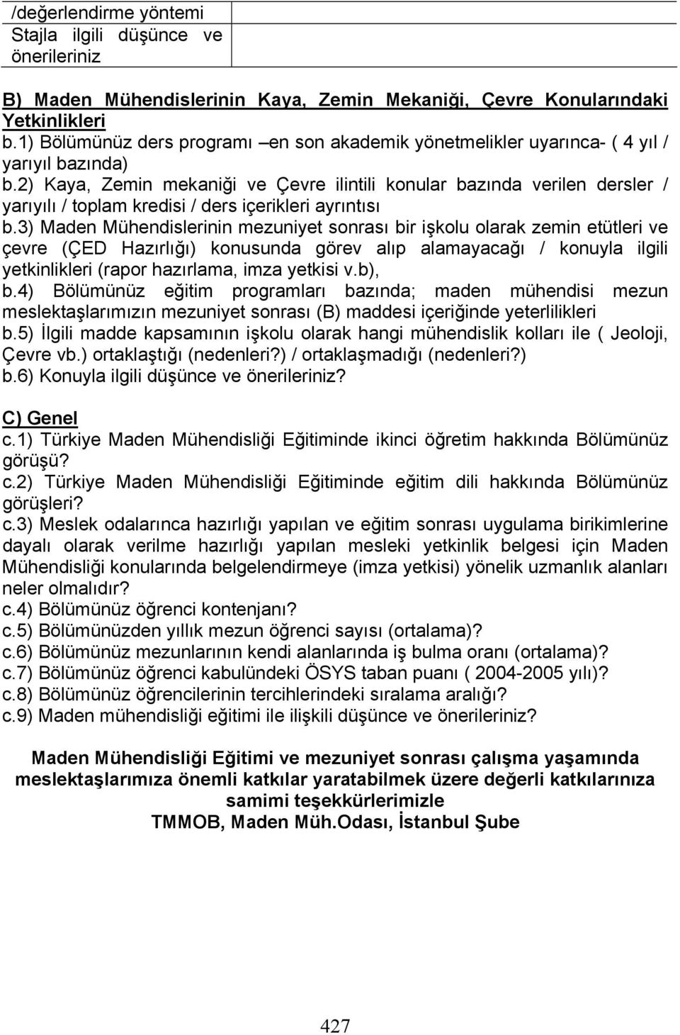 2) Kaya, Zemin mekaniği ve Çevre ilintili konular bazında verilen dersler / yarıyılı / toplam kredisi / ders içerikleri ayrıntısı b.