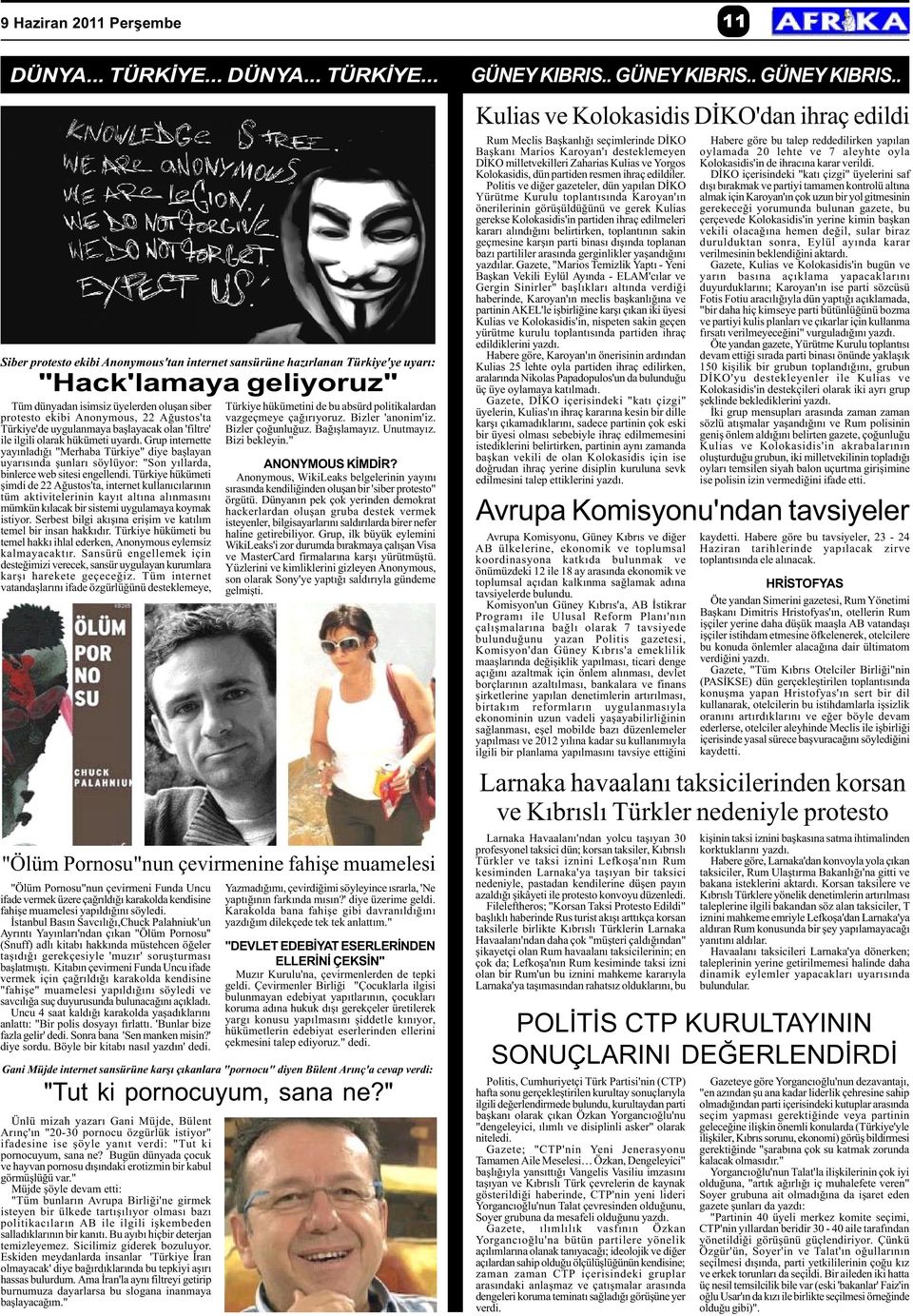 .. Siber protesto ekibi Anonymous'tan internet sansürüne hazýrlanan Türkiye'ye uyarý: "Hack'lamaya geliyoruz" Tüm dünyadan isimsiz üyelerden oluþan siber protesto ekibi Anonymous, 22 Aðustos'ta