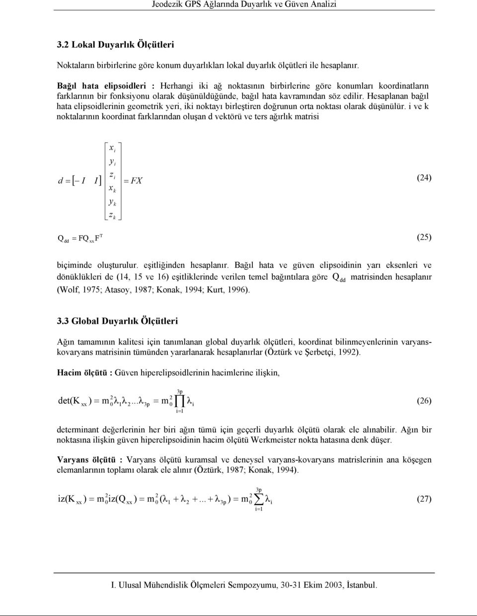 Hesaplanan bağıl hata elipsoidlerinin geometrik yeri, iki noktayı birleştiren doğrunun orta noktası olarak düşünülür.