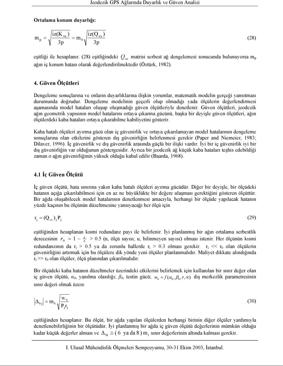 Güven Ölçütleri Dengeleme sonuçlarına ve onların duyarlıklarına ilişkin yorumlar, matematik modelin gerçeği yansıtması durumunda doğrudur.