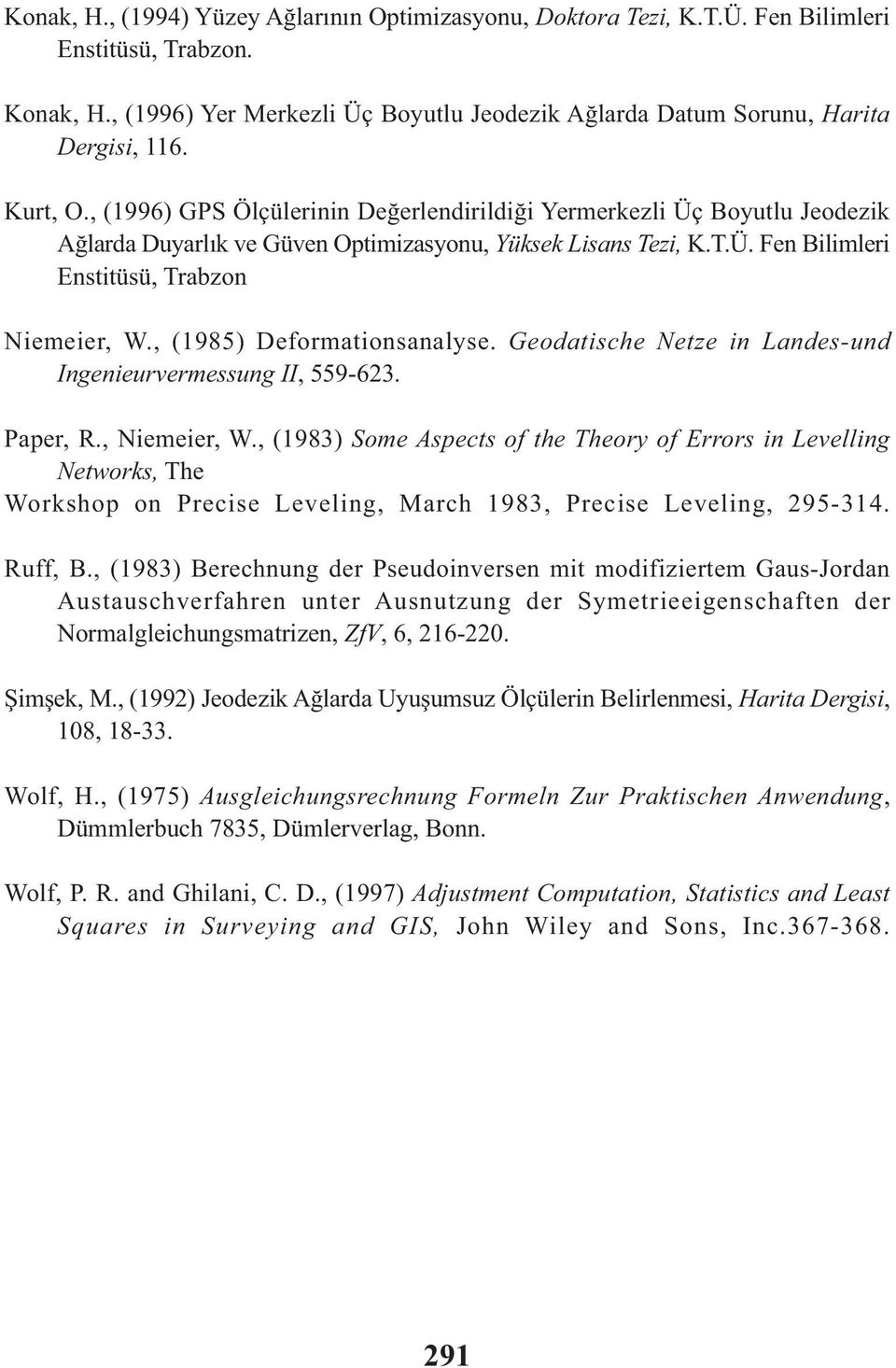 , (1985) Deformationsanalyse. Geodatische Netze in Landes-und Ingenieurvermessung II, 559-623. Paper, R., Niemeier, W.