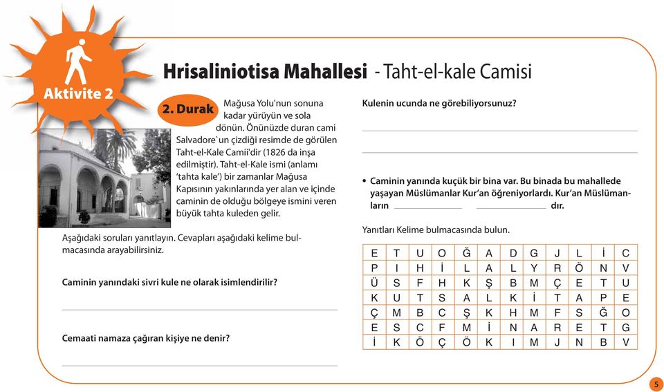 Cevapları aşağıdaki kelime bulmacasında arayabilirsiniz. Caminin yanındaki sivri kule ne olarak isimlendirilir? Cemaati namaza çağıran kişiye ne denir?