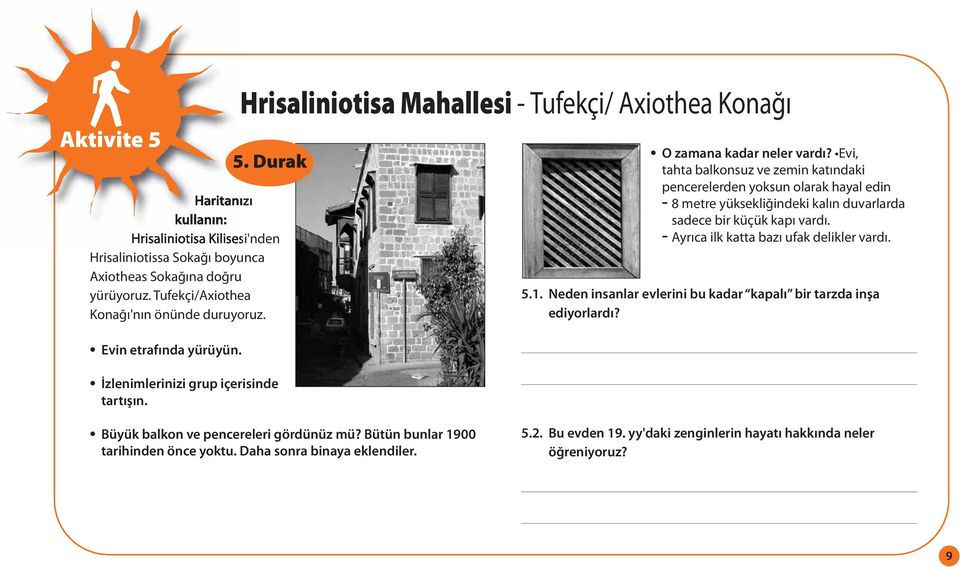 Evi, tahta balkonsuz ve zemin katındaki pencerelerden yoksun olarak hayal edin - 8 metre yüksekliğindeki kalın duvarlarda sadece bir küçük kapı vardı. - Ayrıca ilk katta bazı ufak delikler vardı.