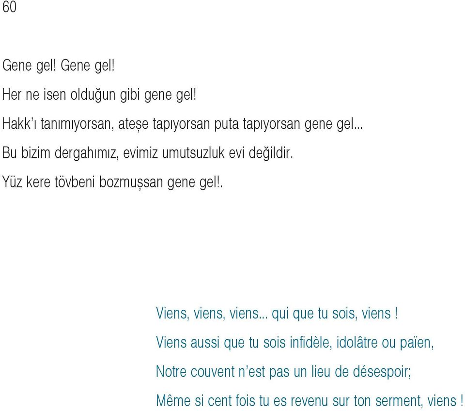 .. Bu bizim dergahýmýz, evimiz umutsuzluk evi deðildir. Yüz kere tövbeni bozmuþsan gene gel!