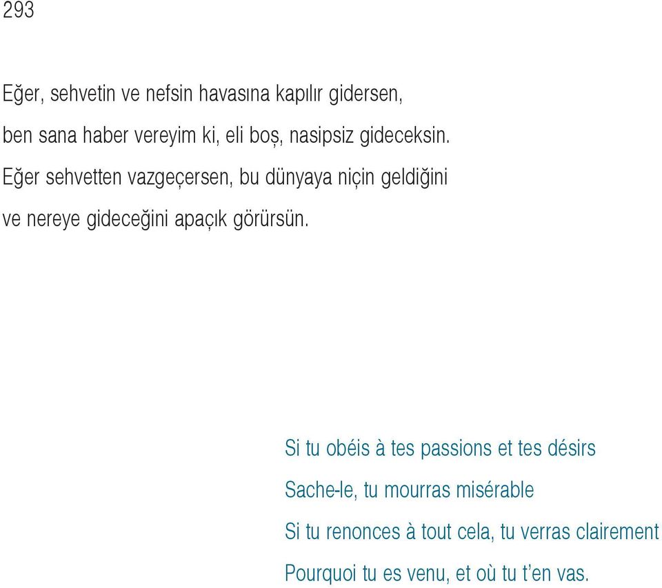 Eðer sehvetten vazgeçersen, bu dünyaya niçin geldiðini ve nereye gideceðini apaçýk görürsün.