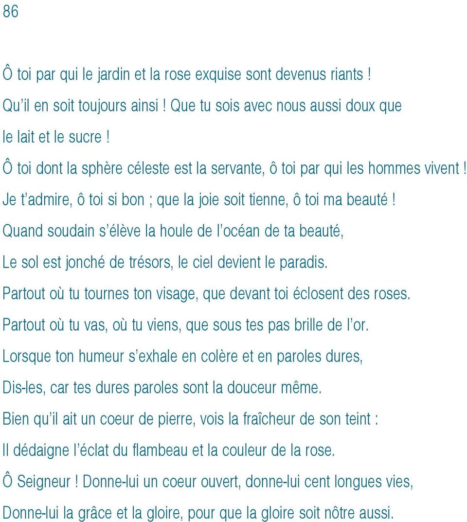 Quand soudain s élève la houle de l océan de ta beauté, Le sol est jonché de trésors, le ciel devient le paradis. Partout où tu tournes ton visage, que devant toi éclosent des roses.