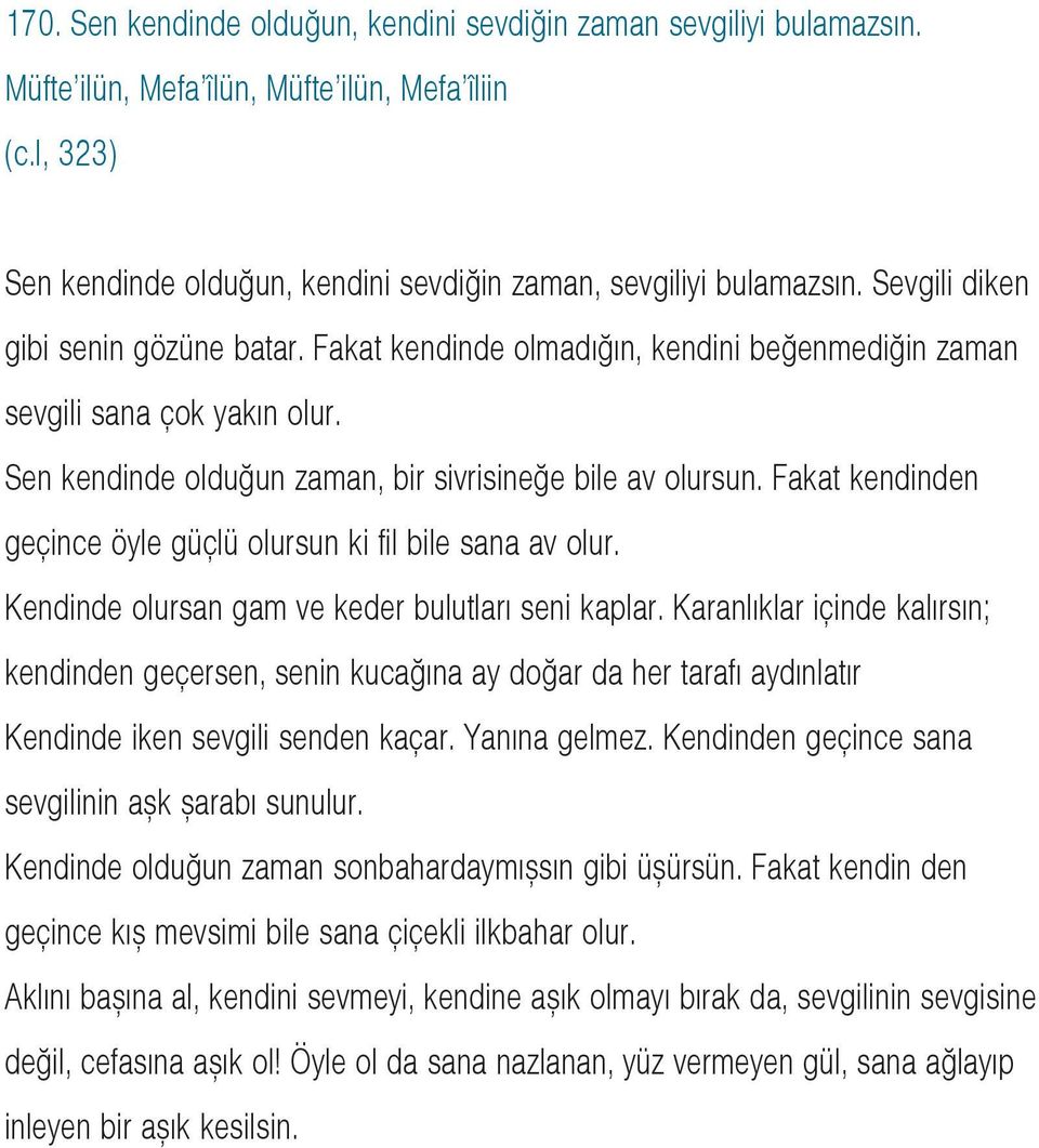 Fakat kendinden geçince öyle güçlü olursun ki fil bile sana av olur. Kendinde olursan gam ve keder bulutlarý seni kaplar.