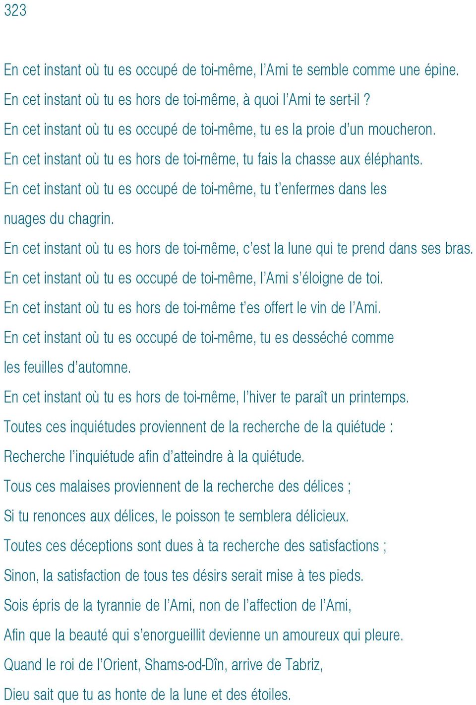 En cet instant où tu es occupé de toi-même, tu t enfermes dans les nuages du chagrin. En cet instant où tu es hors de toi-même, c est la lune qui te prend dans ses bras.