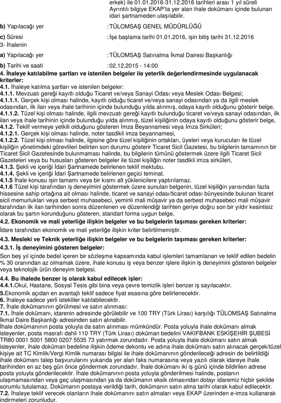 2016 3- İhalenin a) Yapılacağı yer : TÜLOMSAŞ Satınalma İkmal Dairesi Başkanlığı b) Tarihi ve saati : 02.12.2015-14:00 4.