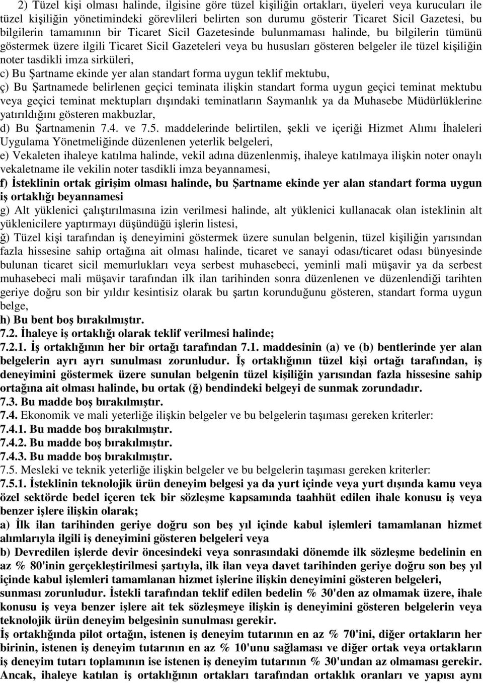 noter tasdikli imza sirküleri, c) Bu Şartname ekinde yer alan standart forma uygun teklif mektubu, ç) Bu Şartnamede belirlenen geçici teminata ilişkin standart forma uygun geçici teminat mektubu veya